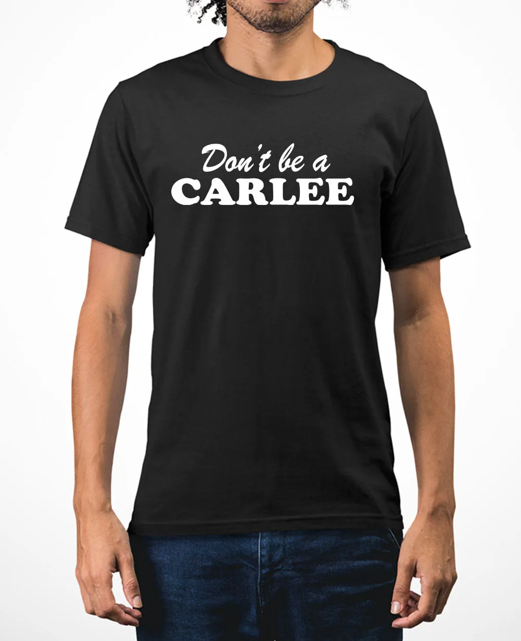 Don't be a Carlee funny meme t-shirt Carlee t-shirt