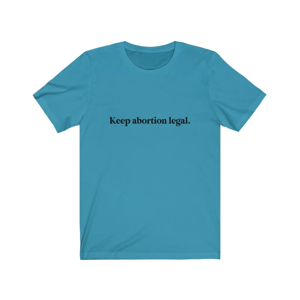 Keep abortion legal.
